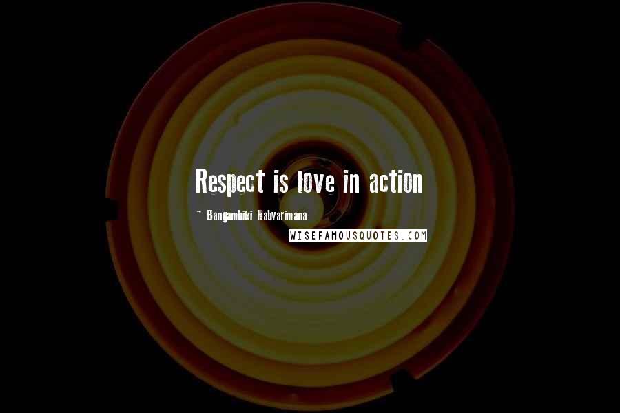 Bangambiki Habyarimana Quotes: Respect is love in action