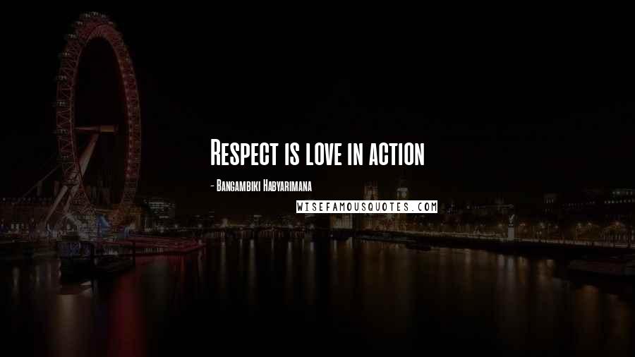 Bangambiki Habyarimana Quotes: Respect is love in action
