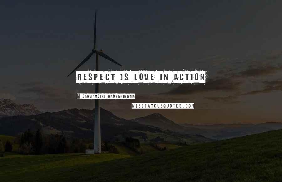 Bangambiki Habyarimana Quotes: Respect is love in action