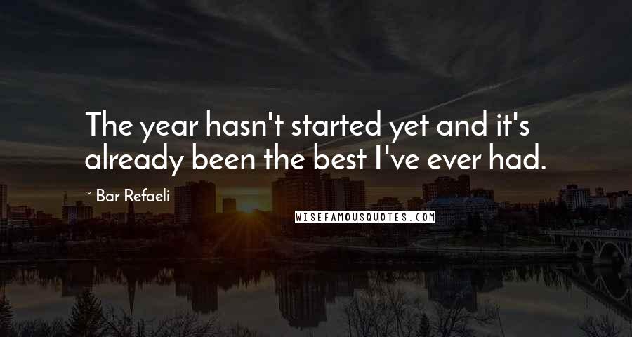 Bar Refaeli Quotes: The year hasn't started yet and it's already been the best I've ever had.