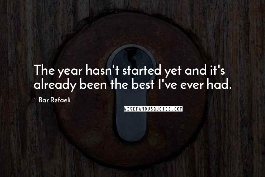Bar Refaeli Quotes: The year hasn't started yet and it's already been the best I've ever had.