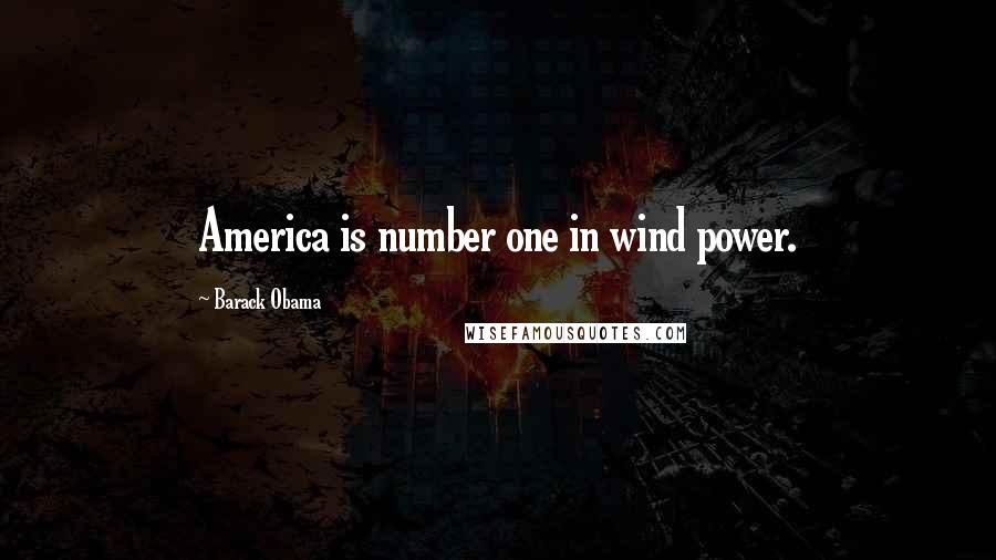 Barack Obama Quotes: America is number one in wind power.