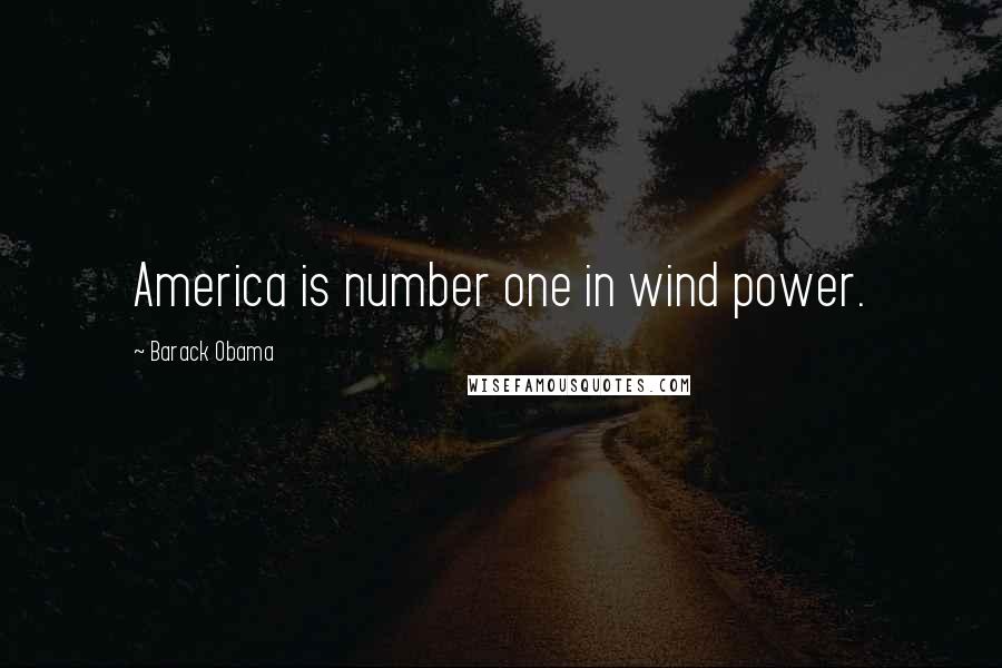Barack Obama Quotes: America is number one in wind power.