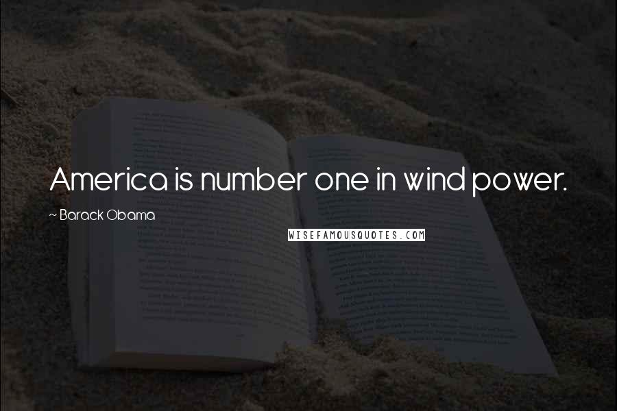 Barack Obama Quotes: America is number one in wind power.
