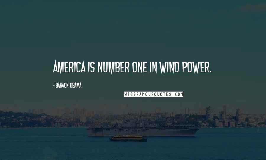 Barack Obama Quotes: America is number one in wind power.
