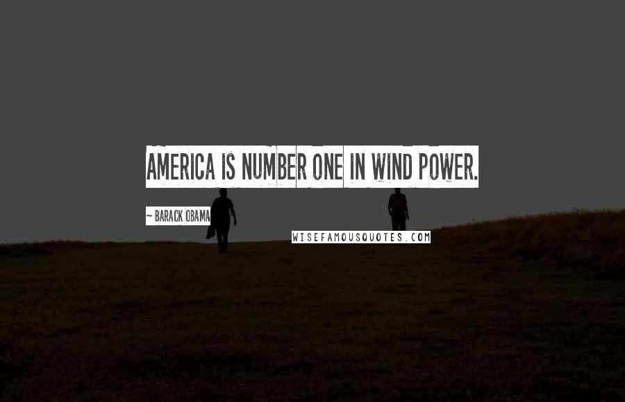 Barack Obama Quotes: America is number one in wind power.