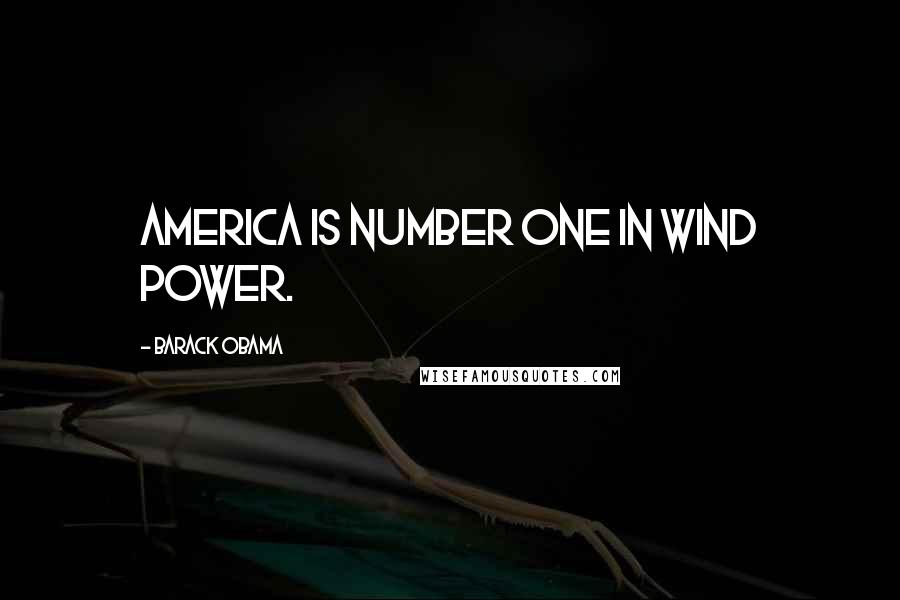 Barack Obama Quotes: America is number one in wind power.