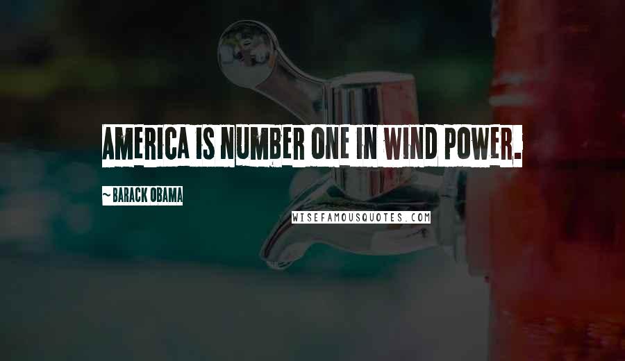 Barack Obama Quotes: America is number one in wind power.