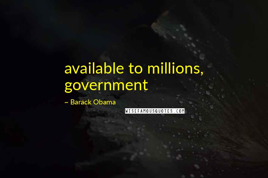 Barack Obama Quotes: available to millions, government