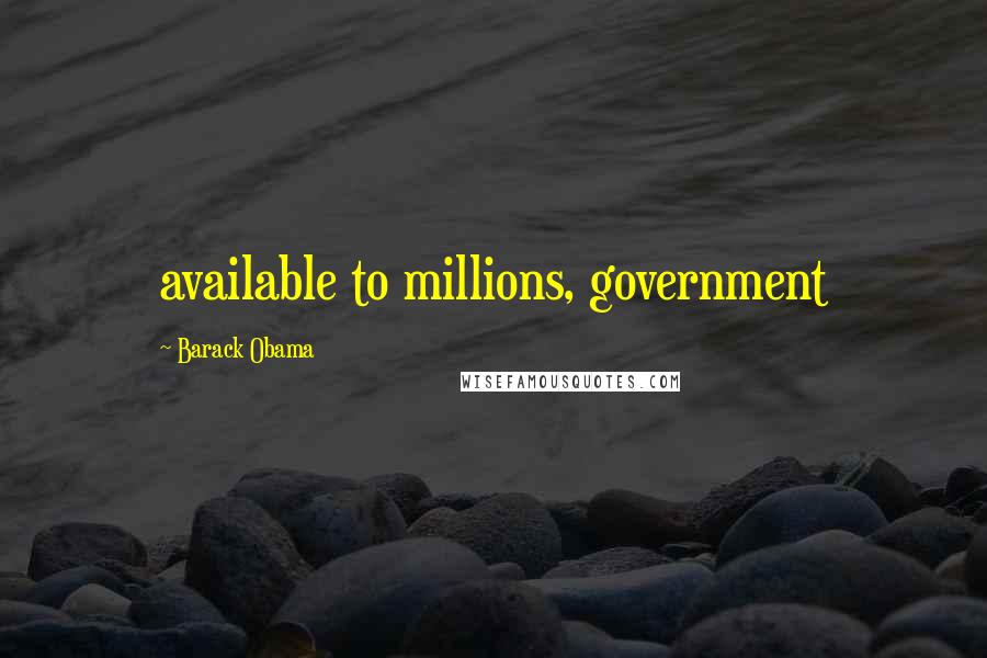 Barack Obama Quotes: available to millions, government