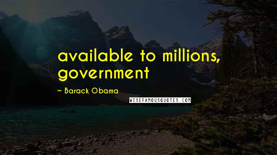 Barack Obama Quotes: available to millions, government