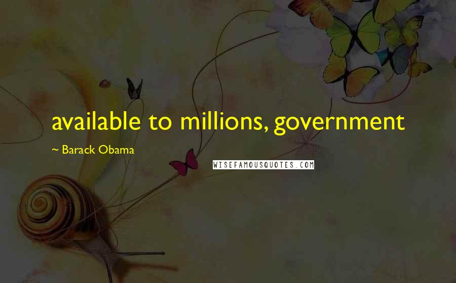 Barack Obama Quotes: available to millions, government