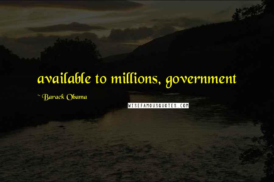 Barack Obama Quotes: available to millions, government