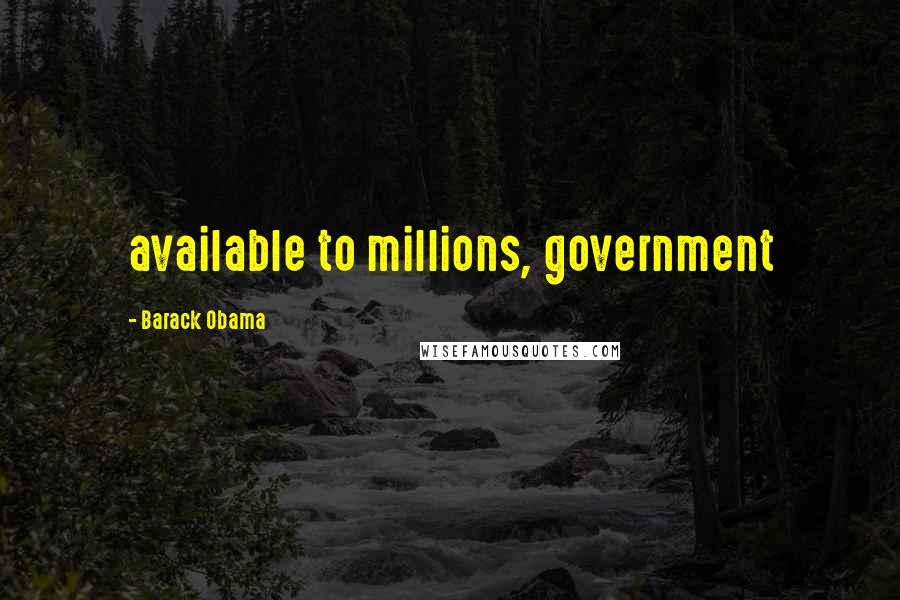 Barack Obama Quotes: available to millions, government