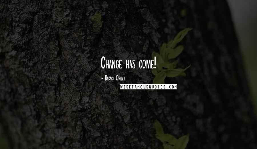 Barack Obama Quotes: Change has come!