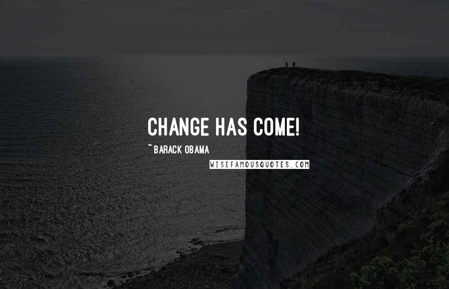 Barack Obama Quotes: Change has come!