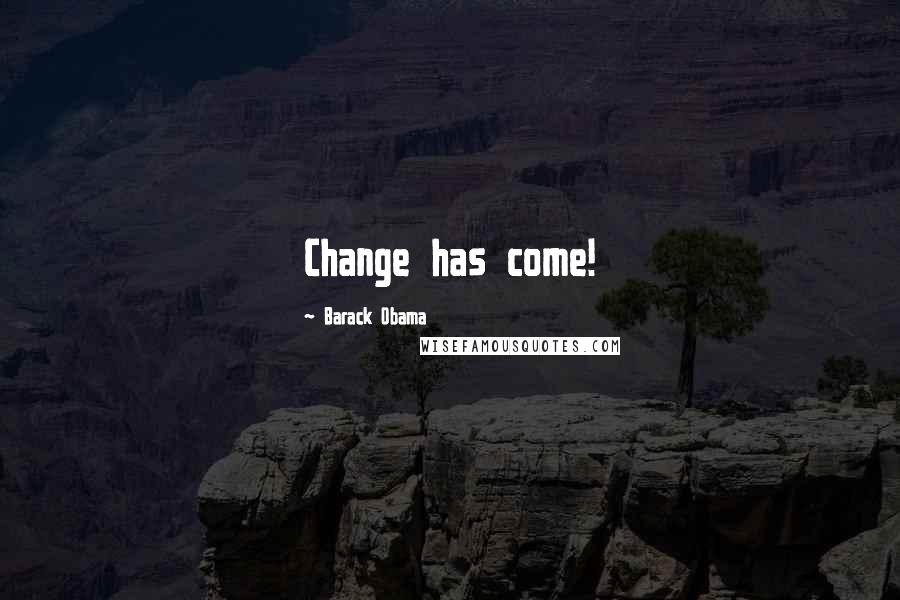 Barack Obama Quotes: Change has come!