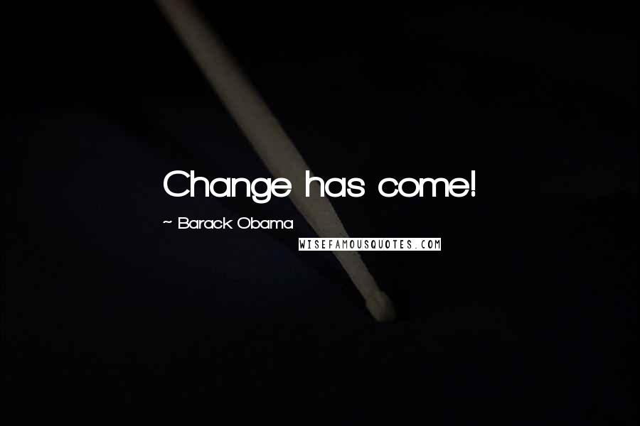 Barack Obama Quotes: Change has come!