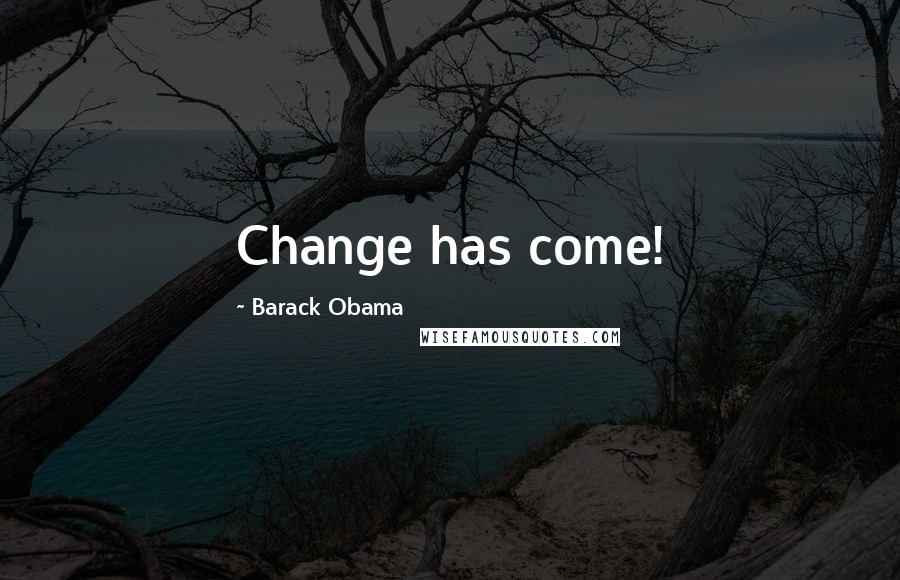 Barack Obama Quotes: Change has come!