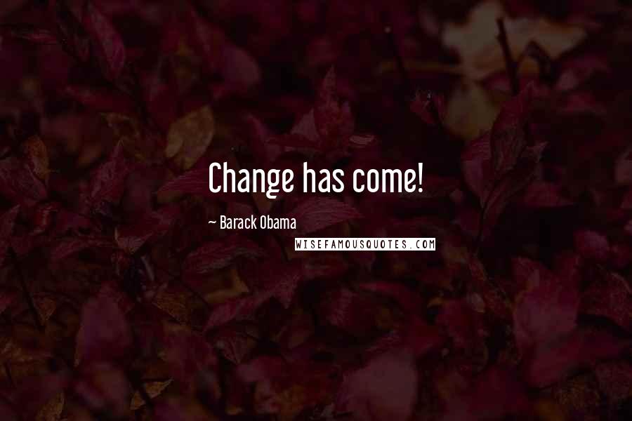 Barack Obama Quotes: Change has come!