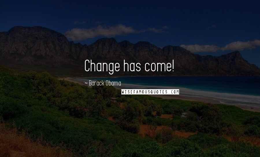 Barack Obama Quotes: Change has come!