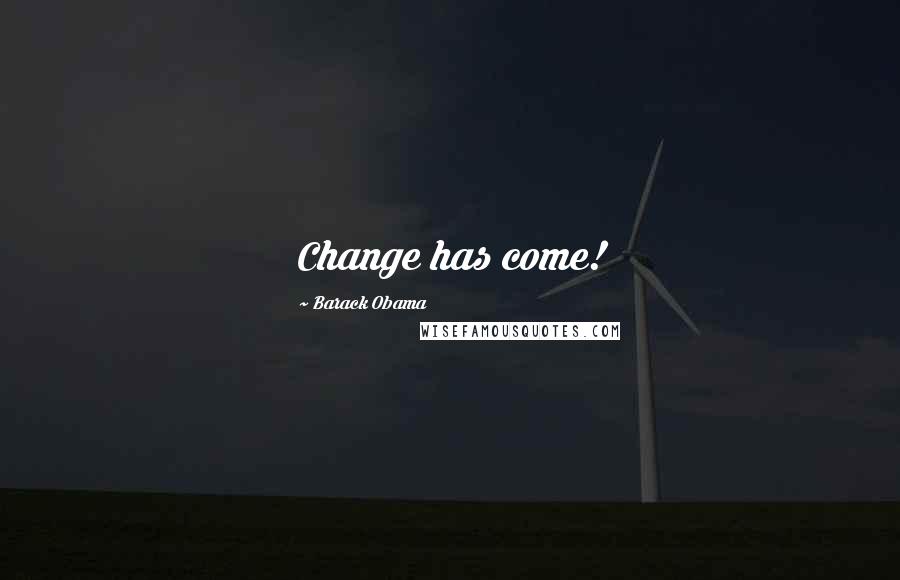 Barack Obama Quotes: Change has come!