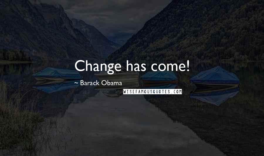 Barack Obama Quotes: Change has come!