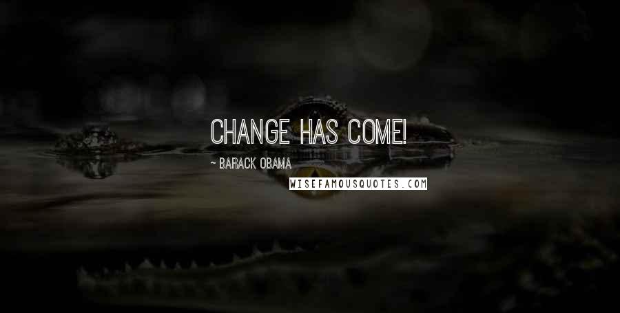 Barack Obama Quotes: Change has come!