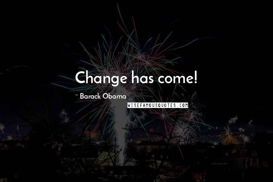 Barack Obama Quotes: Change has come!