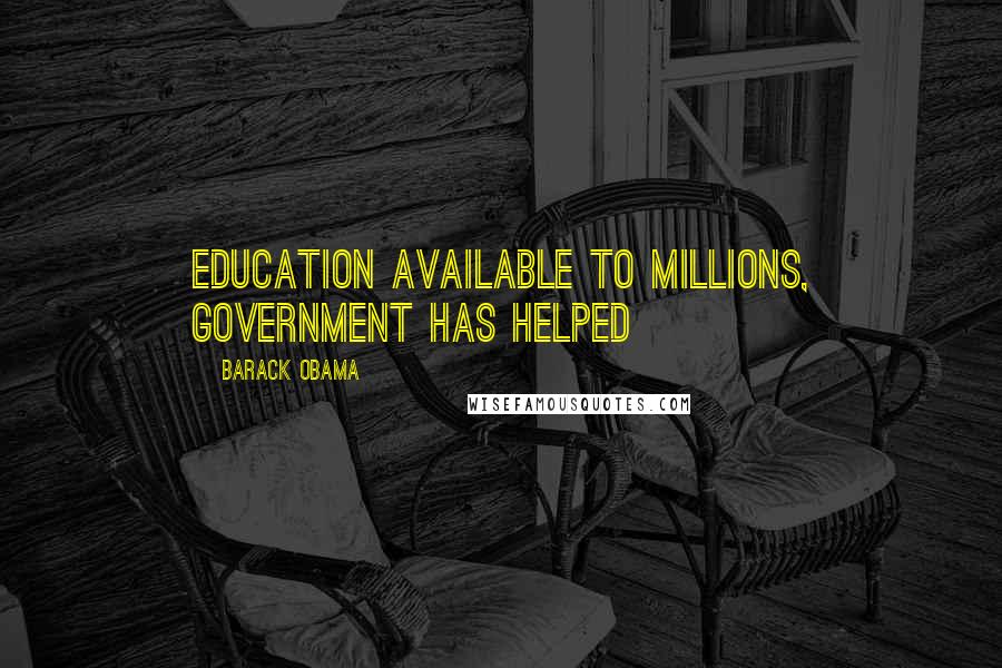 Barack Obama Quotes: Education available to millions, government has helped