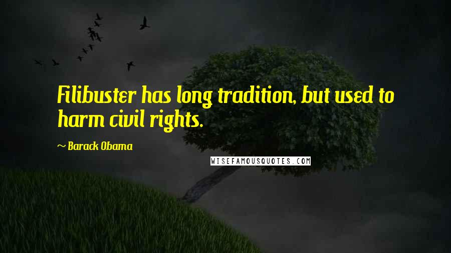 Barack Obama Quotes: Filibuster has long tradition, but used to harm civil rights.