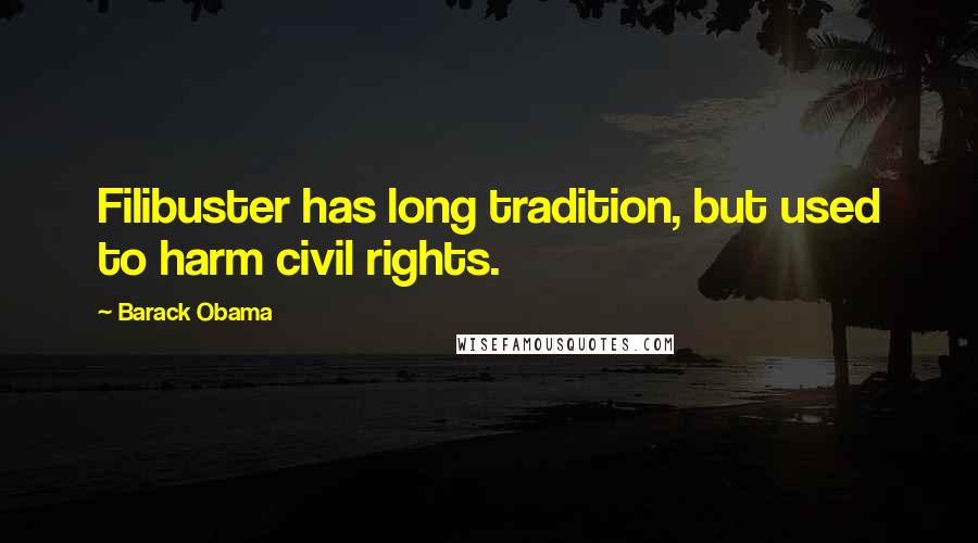 Barack Obama Quotes: Filibuster has long tradition, but used to harm civil rights.