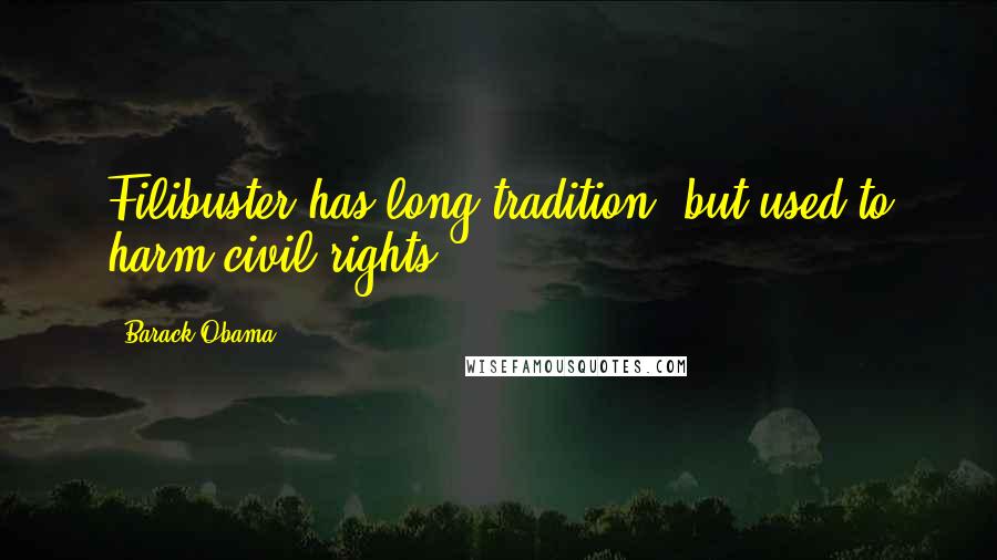 Barack Obama Quotes: Filibuster has long tradition, but used to harm civil rights.