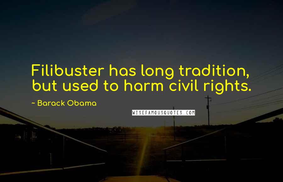 Barack Obama Quotes: Filibuster has long tradition, but used to harm civil rights.