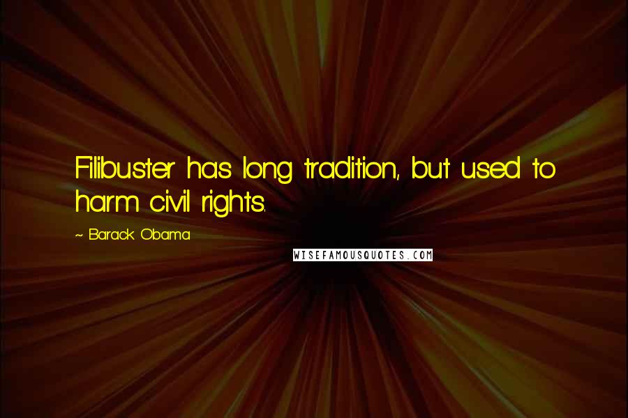 Barack Obama Quotes: Filibuster has long tradition, but used to harm civil rights.