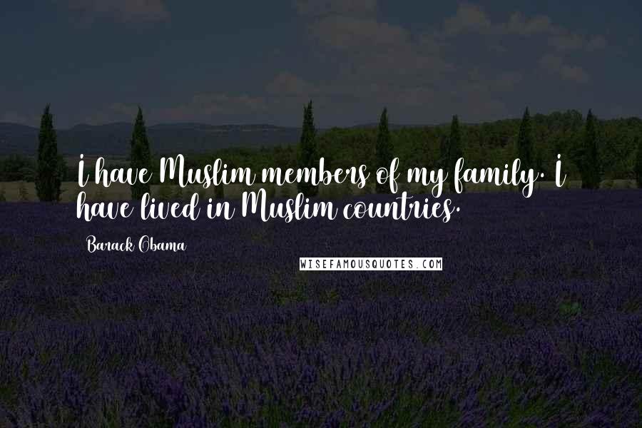 Barack Obama Quotes: I have Muslim members of my family. I have lived in Muslim countries.