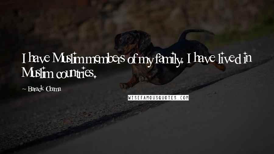 Barack Obama Quotes: I have Muslim members of my family. I have lived in Muslim countries.