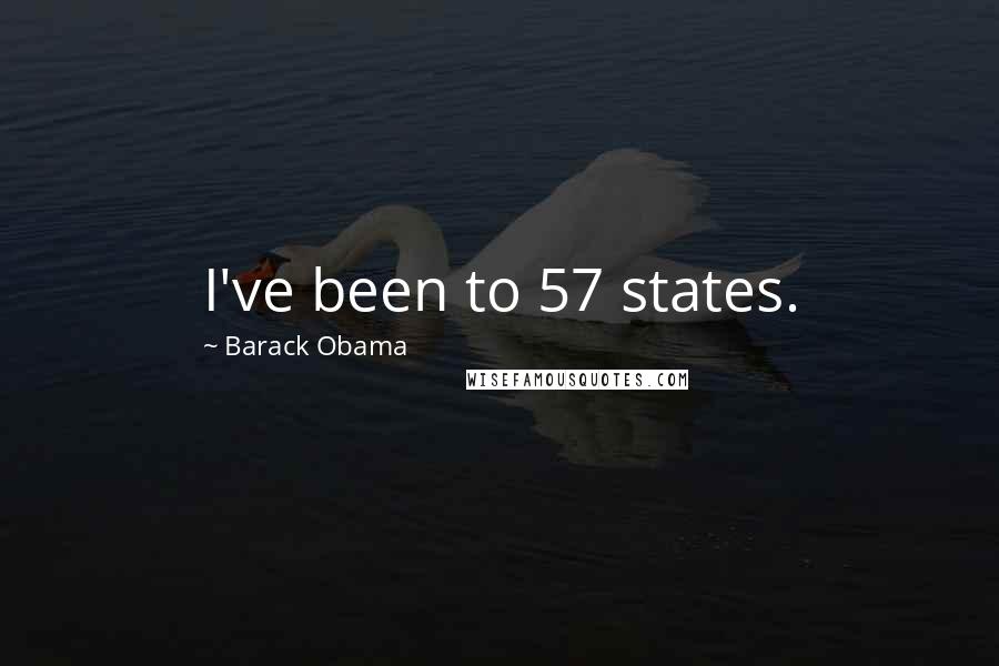 Barack Obama Quotes: I've been to 57 states.