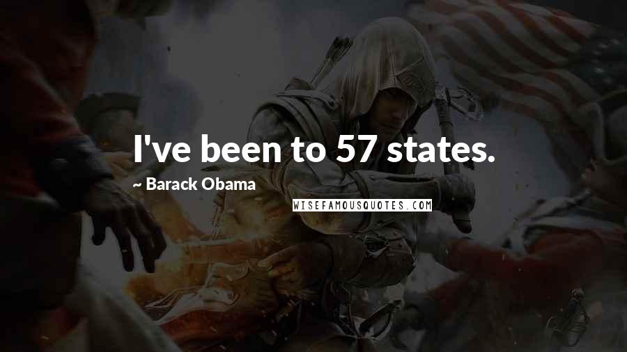 Barack Obama Quotes: I've been to 57 states.