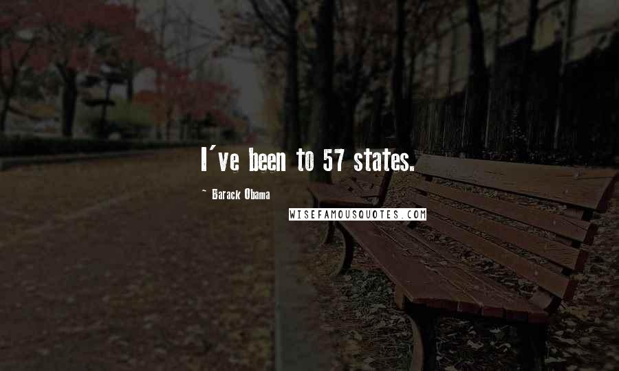 Barack Obama Quotes: I've been to 57 states.