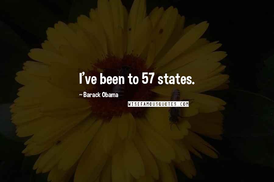 Barack Obama Quotes: I've been to 57 states.