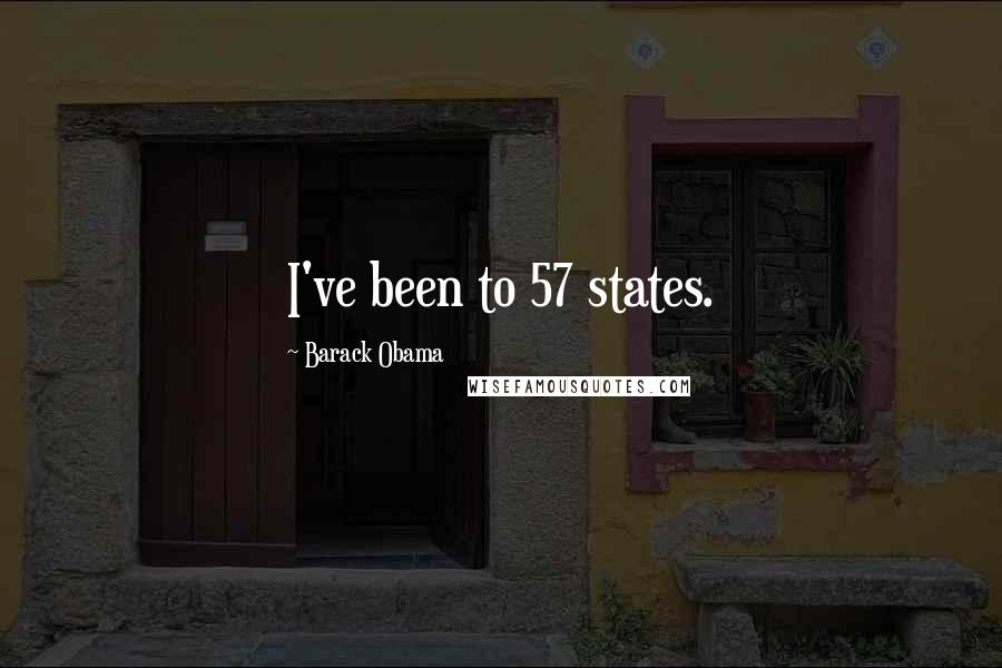 Barack Obama Quotes: I've been to 57 states.