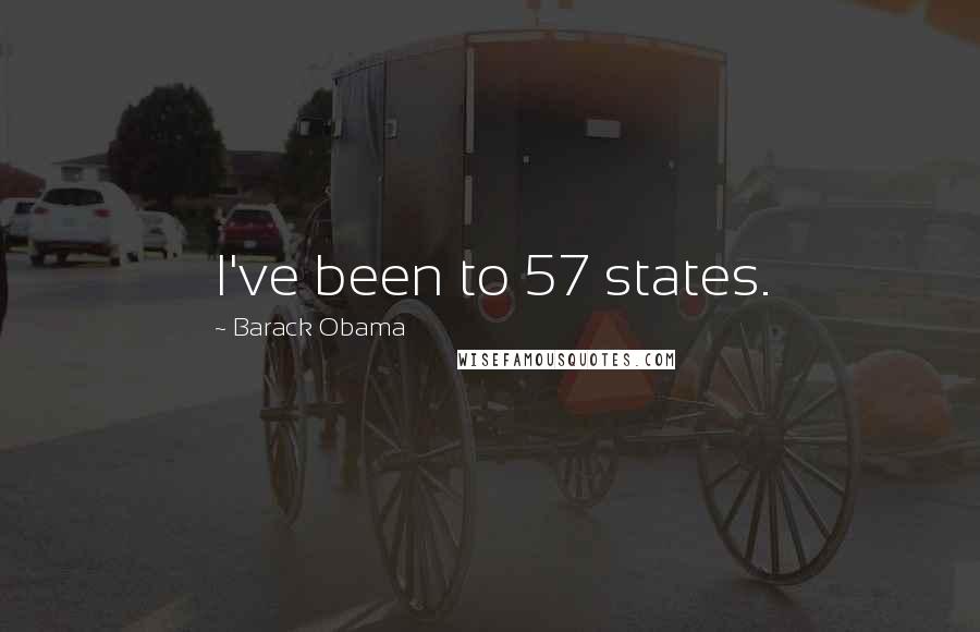 Barack Obama Quotes: I've been to 57 states.