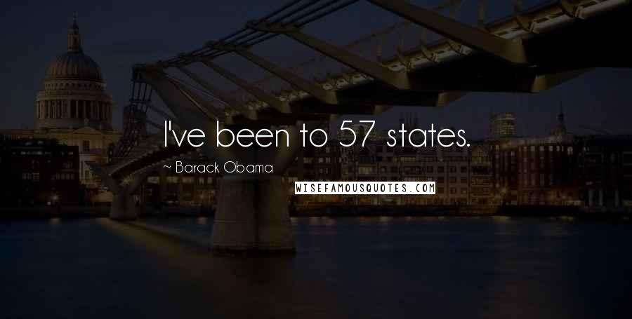 Barack Obama Quotes: I've been to 57 states.