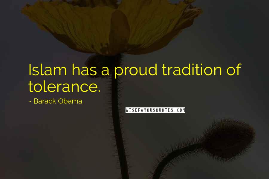 Barack Obama Quotes: Islam has a proud tradition of tolerance.