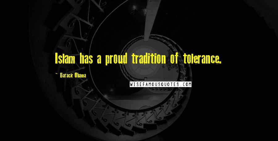 Barack Obama Quotes: Islam has a proud tradition of tolerance.