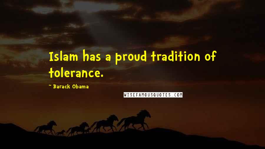 Barack Obama Quotes: Islam has a proud tradition of tolerance.