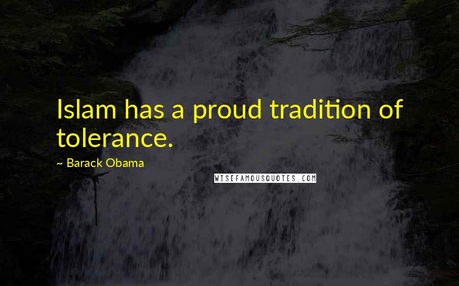 Barack Obama Quotes: Islam has a proud tradition of tolerance.