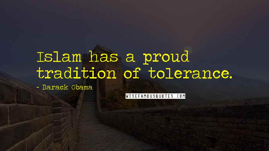 Barack Obama Quotes: Islam has a proud tradition of tolerance.