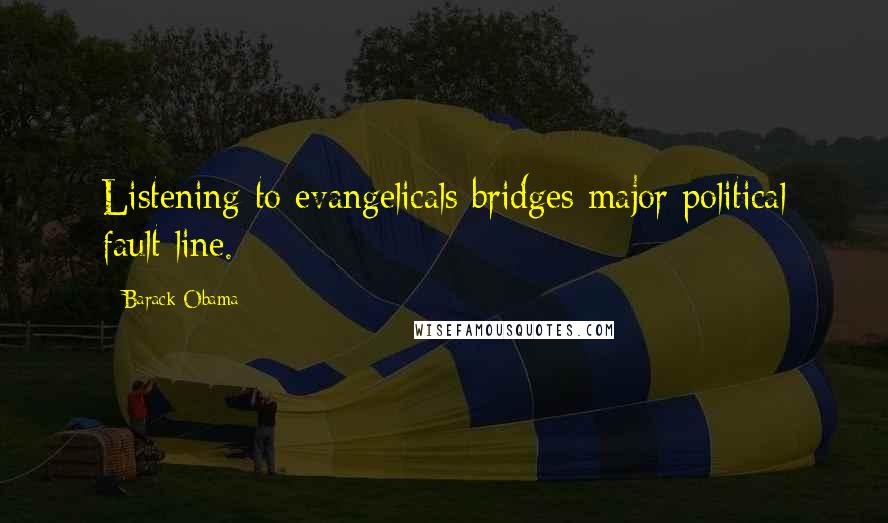 Barack Obama Quotes: Listening to evangelicals bridges major political fault line.